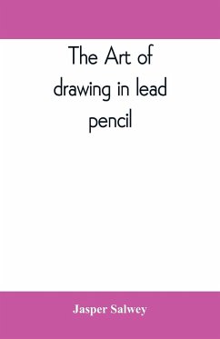 The art of drawing in lead pencil - Salwey, Jasper