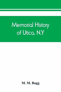 Memorial history of Utica, N.Y. - M. Bagg, M.