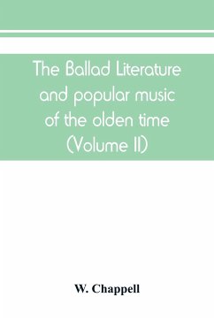 The ballad literature and popular music of the olden time - Chappell, W.