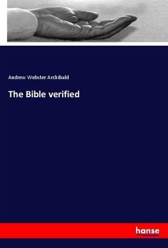 The Bible verified - Archibald, Andrew Webster