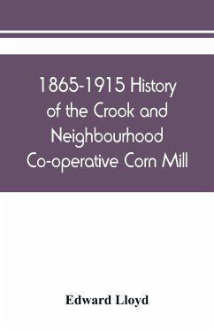 1865-1915 History of the Crook and Neighbourhood Co-operative Corn Mill, Flour & Provision Society Limited and a short history of the town and district of Crook - Lloyd, Edward