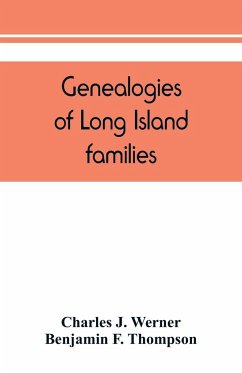 Genealogies of Long Island families; a collection of genealogies relating to the following Long Island families - J. Werner, Charles; F. Thompson, Benjamin