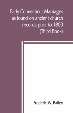 Early Connecticut marriages as found on ancient church records prior to 1800 (Third Book) - W. Bailey, Frederic