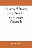 A history of Steuben County, New York, and its people (Volume I)