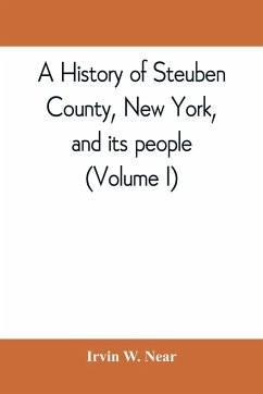 A history of Steuben County, New York, and its people (Volume I) - W. Near, Irvin