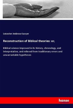 Reconstruction of Biblical theories: or, - Sawyer, Leicester Ambrose