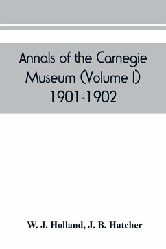 Annals of the Carnegie Museum (Volume I) 1901-1902 - J. Holland, W.; B. Hatcher, J.