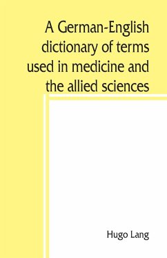A German-English dictionary of terms used in medicine and the allied sciences - Lang, Hugo