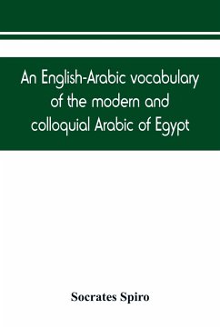 An English-Arabic vocabulary of the modern and colloquial Arabic of Egypt - Spiro, Socrates