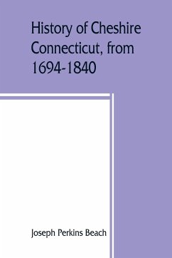 History of Cheshire, Connecticut, from 1694-1840, including Prospect, which, as Columbia parish, was a part of Cheshire until 1829 - Perkins Beach, Joseph