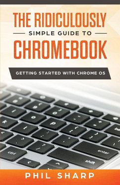 The Ridiculously Simple Guide to Chromebook - Sharp, Phil