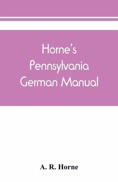 Horne's Pennsylvania German manual - R. Horne, A.