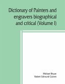 Dictionary of painters and engravers, biographical and critical (Volume I)