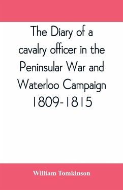 The diary of a cavalry officer in the Peninsular War and Waterloo Campaign, 1809-1815 - Tomkinson, William