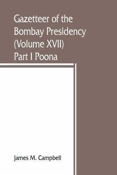 Gazetteer of the Bombay Presidency (Volume XVII) Part I Poona - M. Campbell, James