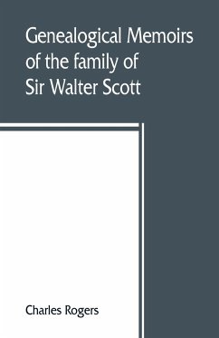 Genealogical memoirs of the family of Sir Walter Scott, bart., of Abbotsford, with a reprint of his Memorials of the Haliburtons - Rogers, Charles