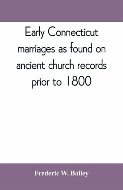 Early Connecticut marriages as found on ancient church records prior to 1800 - W. Bailey, Frederic