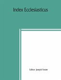 Index ecclesiasticus; or, Alphabetical lists of all ecclesiastical dignitaries in England and Wales since the reformation. Containing 150,000 hitherto unpublished entries from the bishops' certificates of institutions to livings, etc., now deposited in th