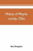 History of Wayne county, Ohio, from the days of the pioneers and the first settlers to the present time
