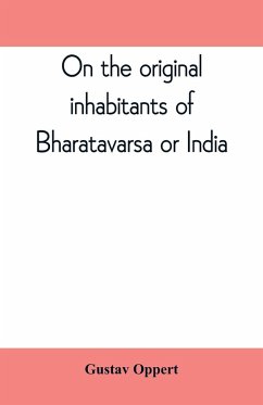 On the original inhabitants of Bharatavarsa or India - Oppert, Gustav
