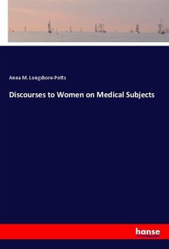 Discourses to Women on Medical Subjects - Longshore-Potts, Anna M.