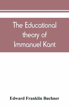 The educational theory of Immanuel Kant - Franklin Buchner, Edward