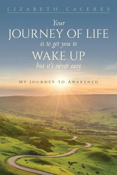 Your Journey of Life Is to Get You to Wake Up but It's Never Easy - Caceres, Lizabeth