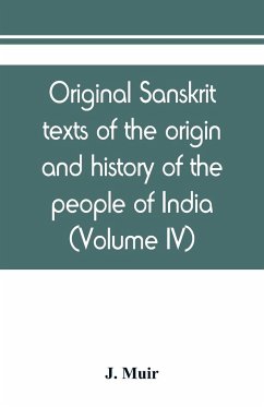 Original sanskrit texts of the origin and history of the people of India, their religion and institutions (Volume IV) - Muir, J.