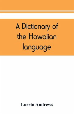 A dictionary of the Hawaiian language, to which is appended an English-Hawaiian vocabulary and a chronological table of remarkable events - Andrews, Lorrin