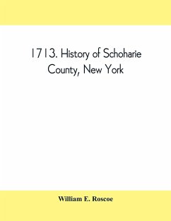 1713. History of Schoharie County, New York, with illustrations and biographical sketches of some of its prominent men and pioneers - E. Roscoe, William