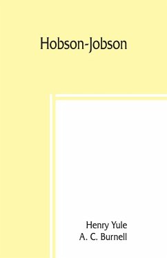 Hobson-Jobson; being a glossary of Anglo-Indian colloquial words and phrases, and of kindred terms; etymological, historical, geographical, and discursive - Yule, Henry; C. Burnell, A.