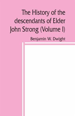 The history of the descendants of Elder John Strong, of Northampton, Mass (Volume I) - W. Dwight, Benjamin