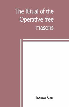 The ritual of the Operative free masons - Carr, Thomas