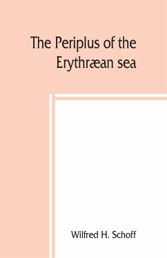 The Periplus of the Erythræan sea; travel and trade in the Indian Ocean - H. Schoff, Wilfred