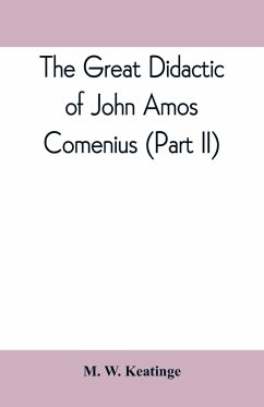 The great didactic of John Amos Comenius (Part II) - W. Keatinge, M.