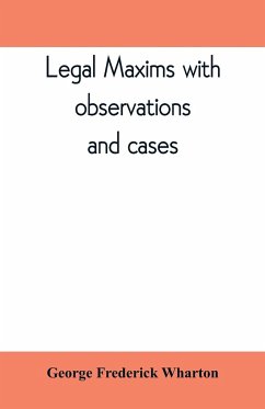 Legal maxims with observations and cases - Frederick Wharton, George