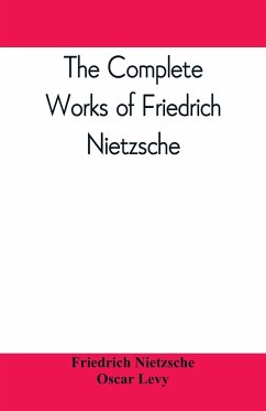 The complete works of Friedrich Nietzsche - Nietzsche, Friedrich; Levy, Oscar