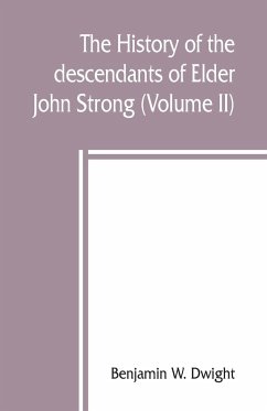 The history of the descendants of Elder John Strong, of Northampton, Mass (Volume II) - W. Dwight, Benjamin