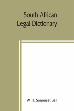 South African legal dictionary - H. Somerset Bell, W.