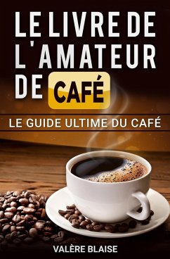 Cover Le livre de l'amateur de café: Le guide ultime du café (eBook, ePUB)