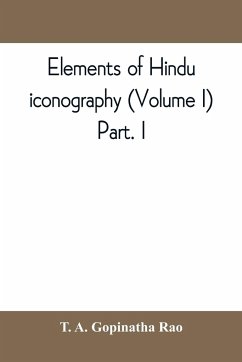 Elements of Hindu iconography (Volume I) Part. I - A. Gopinatha Rao, T.