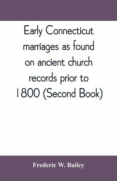 Early Connecticut marriages as found on ancient church records prior to 1800 (Second Book) - W. Bailey, Frederic