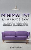 Minimalist Living Made Easy: Discover The Highly Effective Ways You Can Introduce New Habits, Declutter Your Home & Mindset, and Transition to a Life of Minimalism Using the Principle of Less Is More (eBook, ePUB)