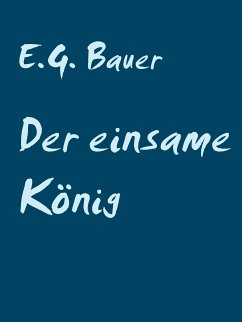 Der einsame König (eBook, ePUB) - Bauer, E. G.