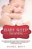 Baby Sleep Training: The Complete Baby Sleep Guide for Modern Parents, Effective Techniques to Help Your Baby Get a Good Night's Sleep (eBook, ePUB)