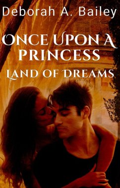 Once Upon A Princess: Land of Dreams (eBook, ePUB) - Bailey, Deborah A.