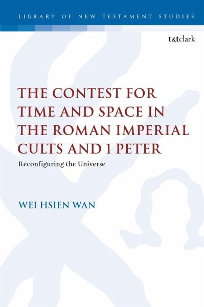 The Contest for Time and Space in the Roman Imperial Cults and 1 Peter (eBook, ePUB) The Contest for Time and Space in the Roman Imperial Cults and 1 Peter (eBook, ePUB)