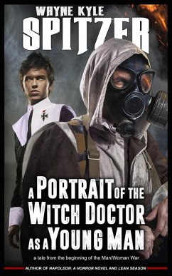 A Portrait of the Witch Doctor as a Young Man: A Tale from the Beginning of the Man/Woman War (eBook, ePUB) - Spitzer, Wayne Kyle