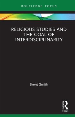 Religious Studies and the Goal of Interdisciplinarity (eBook, PDF) - Smith, Brent