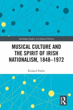 Musical Culture and the Spirit of Irish Nationalism, 1848-1972 (eBook, ePUB) - Parfitt, Richard